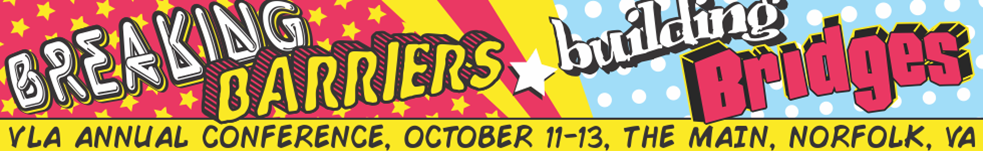 Breaking Barriers, Building Bridges VLA Annual Conference, Oct. 11-13, The Main Norfolk, VA